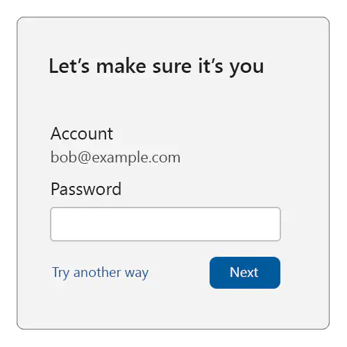 Sample reauthentication screen with a title of: Let’s make sure it’s you, then showing Account: bob@example.com with a password caption and password field below, and a try another way link and next button at the bottom